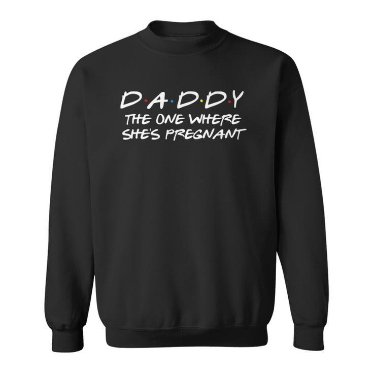 Daddy The One Where Shes Pregnant - Matching Couple Sweatshirt