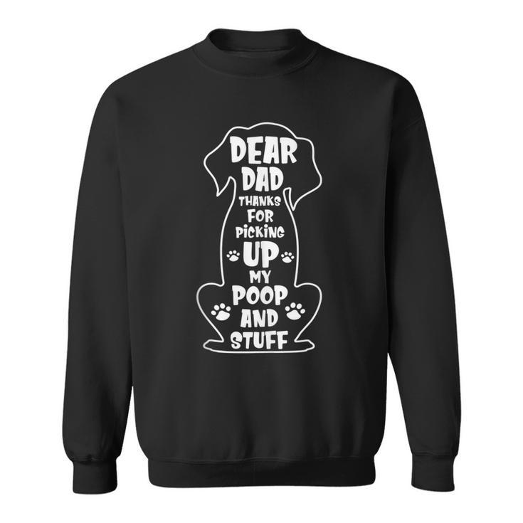 Dear Dad Thanks For Picking Up My Poop Happy Fathers Day Dog  Sweatshirt