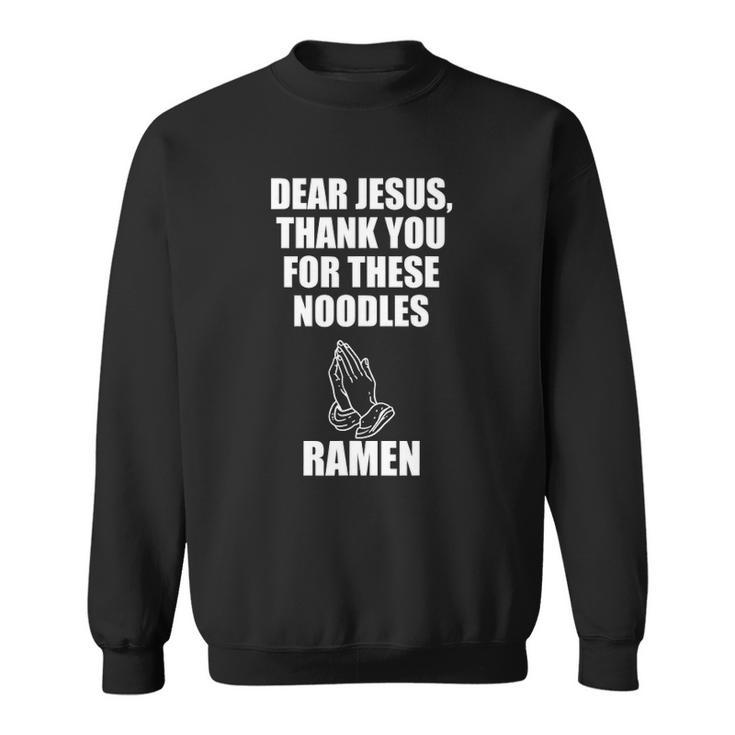 Dear Jesus Thank You For These Noodles Ramen Sweatshirt