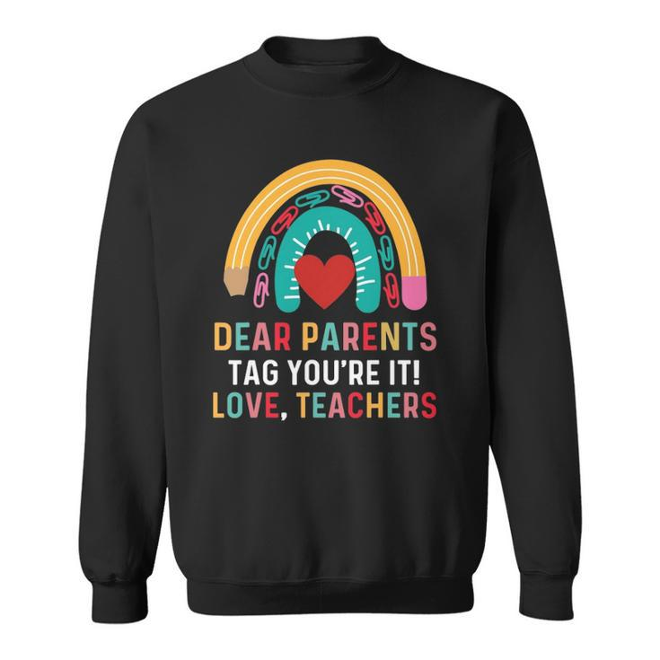 Dear Parents Tag Youre It Love Teacher Funny Last Day School Sweatshirt