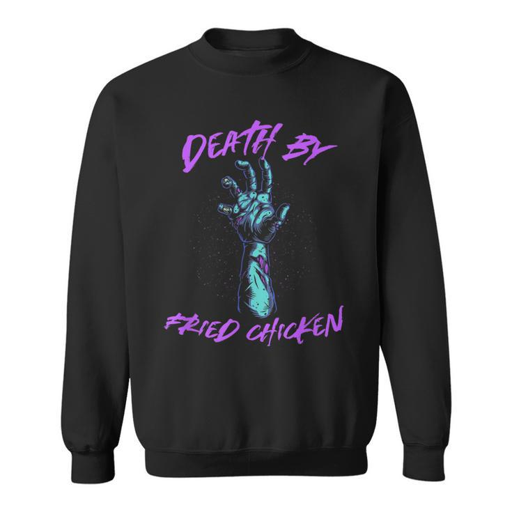 Death By Fried Chicken Foodie Chicken Lover Food Lover Sweatshirt