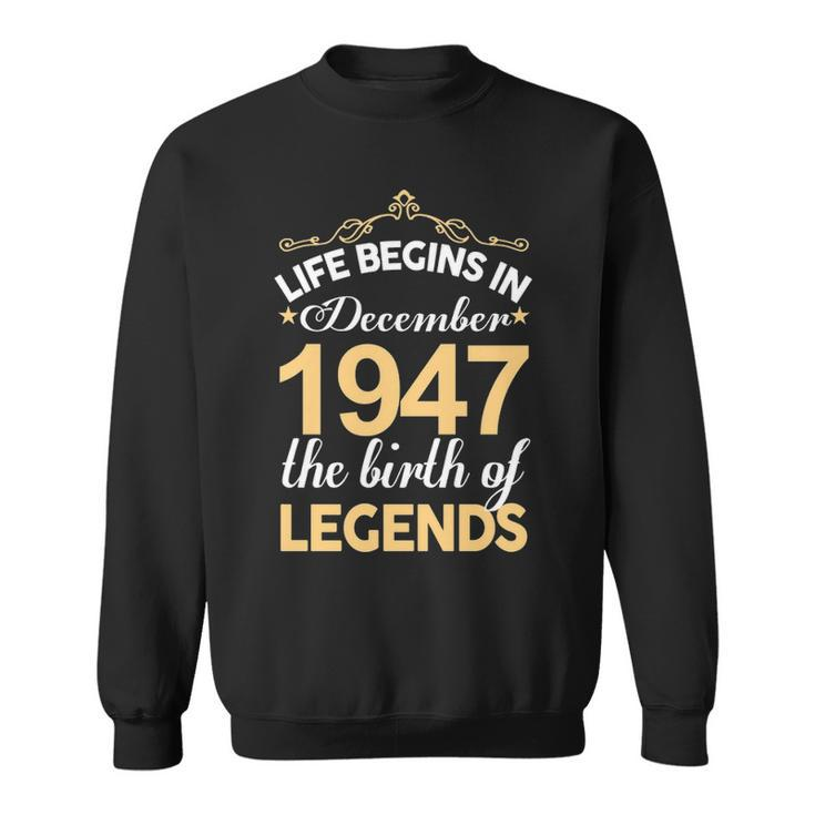 December 1947 Birthday   Life Begins In December 1947 V2 Sweatshirt