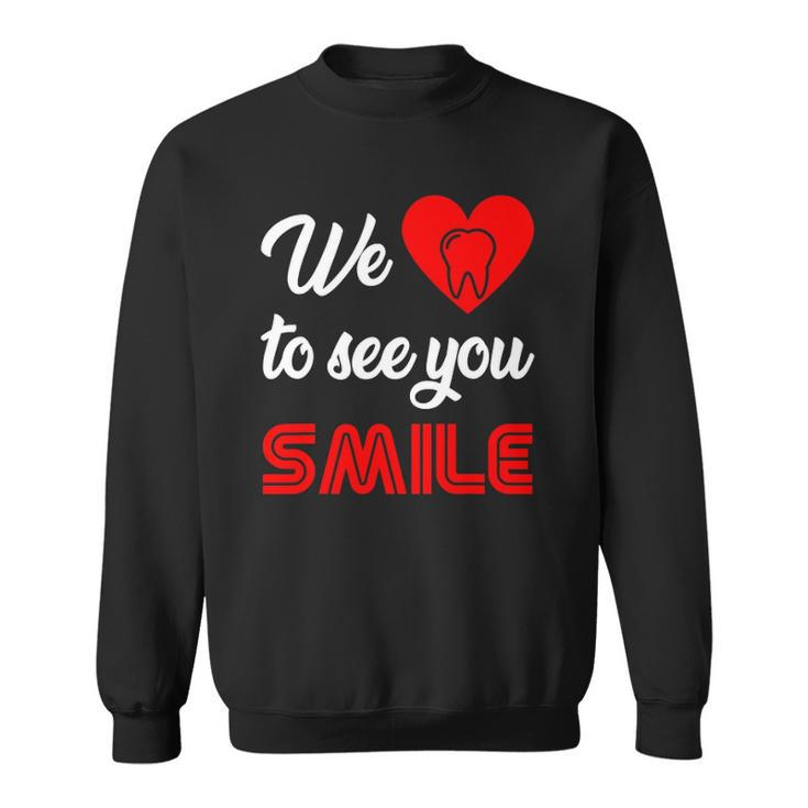 Dentist We Love To See You Smile Technician Hygienist Dental Sweatshirt