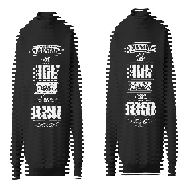 Dickson Name Gift   I May Be Wrong But I Highly Doubt It Im Dickson Sweatshirt