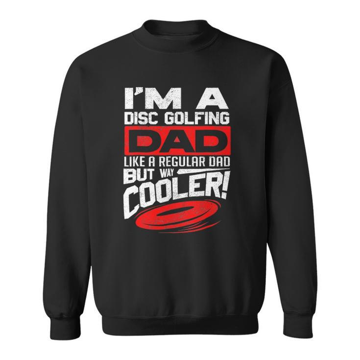 Disc Golf Im A Disc Golfing Dad Father Day Disc Golf Player Sweatshirt