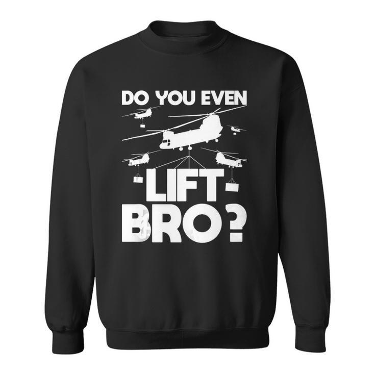 Do You Even Lift Bro Ch 47 Chinook Helicopter Pilot Sweatshirt
