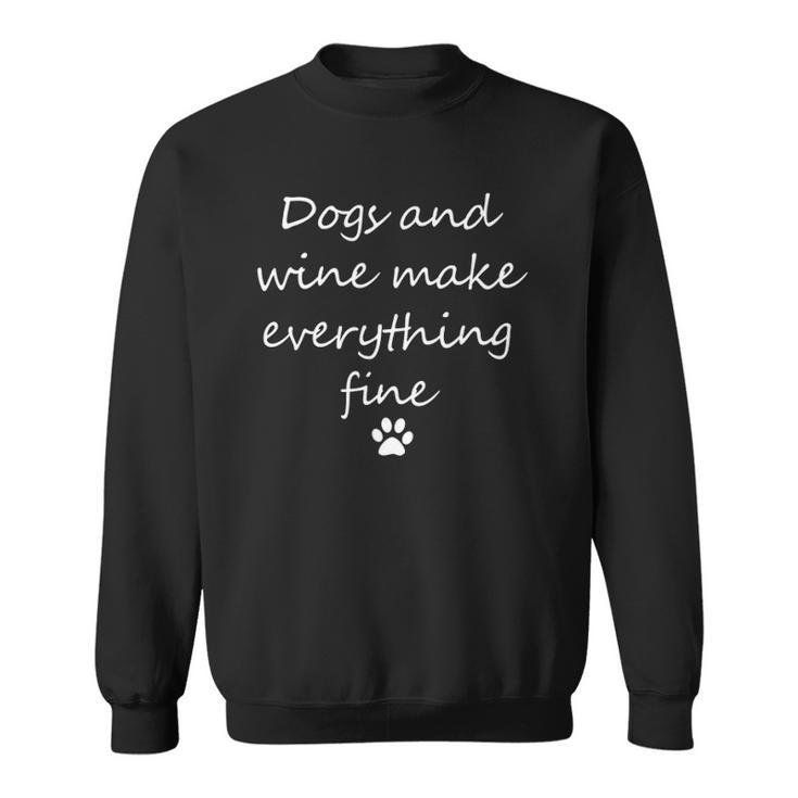Dogs And Wine Make Everything Fine  - Funny Dog Sweatshirt