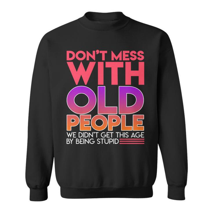 Dont Mess With Old People Fathers Day  V3 Sweatshirt