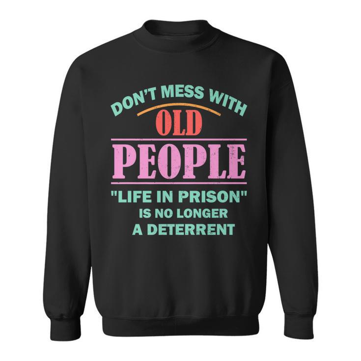Dont Mess With Old People Funny Saying Prison Vintage Gift   Sweatshirt
