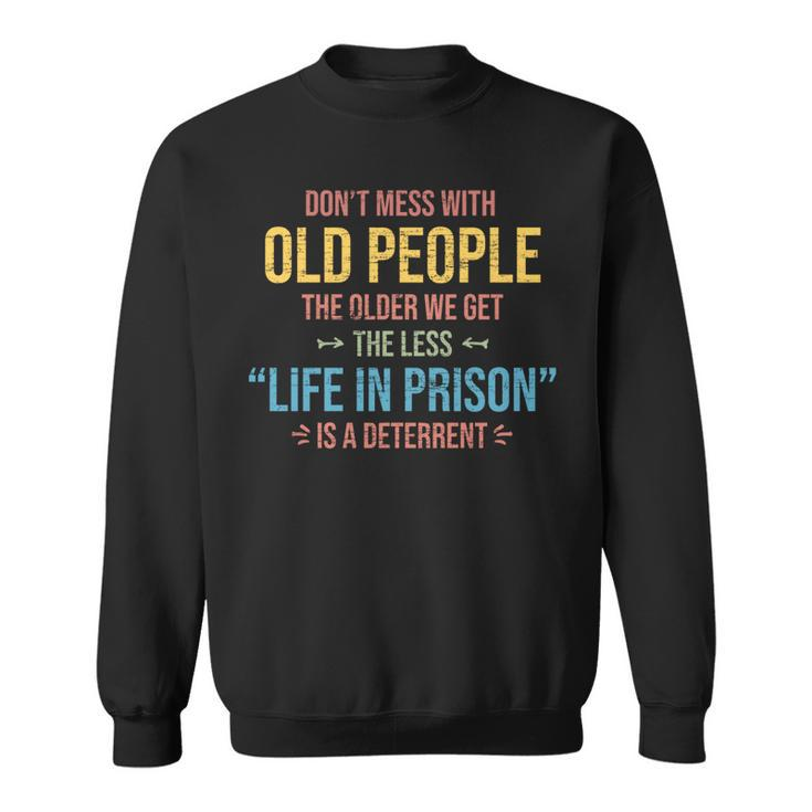 Dont Mess With Old People Funny Saying Prison Vintage Gift   Sweatshirt