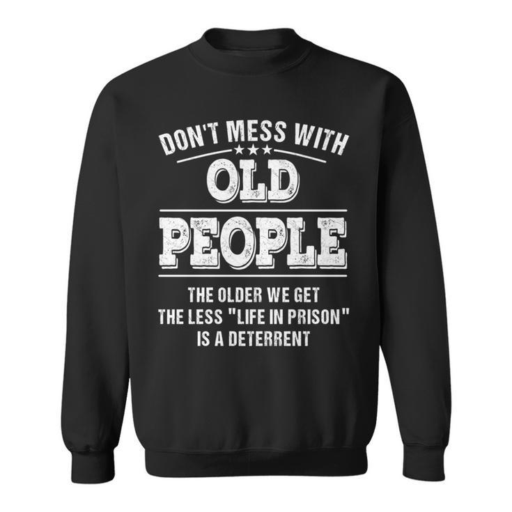 Dont Mess With Old People - Life In Prison - Funny Sweatshirt