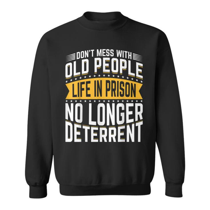 Dont Mess With Old People Life In Prison Senior Citizen  Sweatshirt