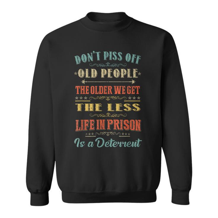 Dont Piss Off Old People Funny Gag Gifts For Elderly People Sweatshirt
