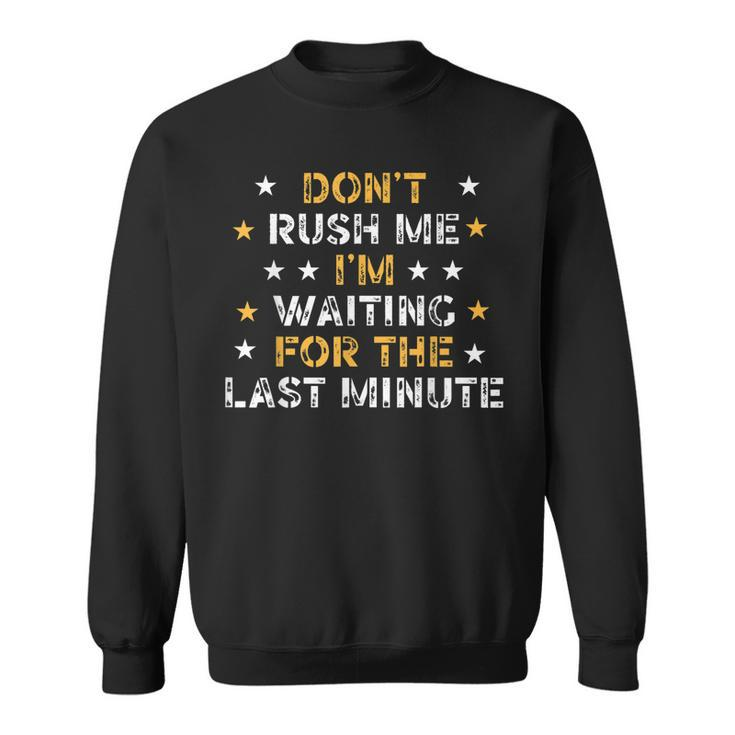 Dont Rush Me Im Waiting For The Last Minute Birthday Party  Sweatshirt