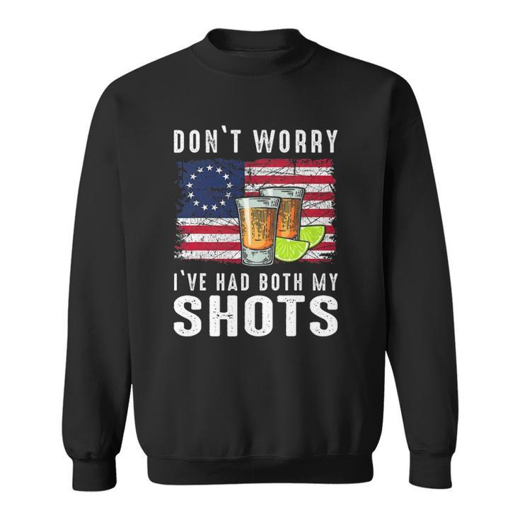 Dont Worry Ive Had Both My Shots For Men Women Sweatshirt