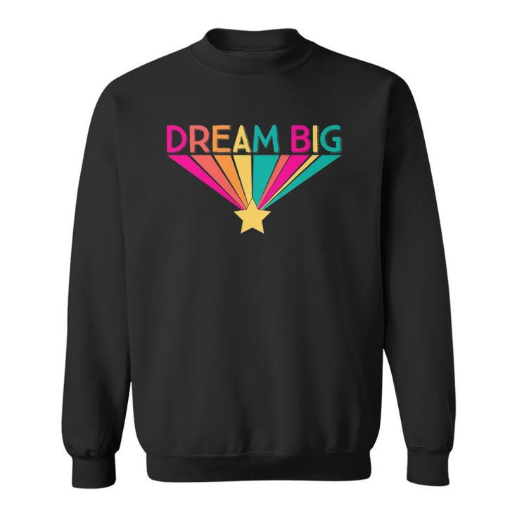 Dream Big Graphic Slogan Rainbow Gift Girls Kids Women Sweatshirt