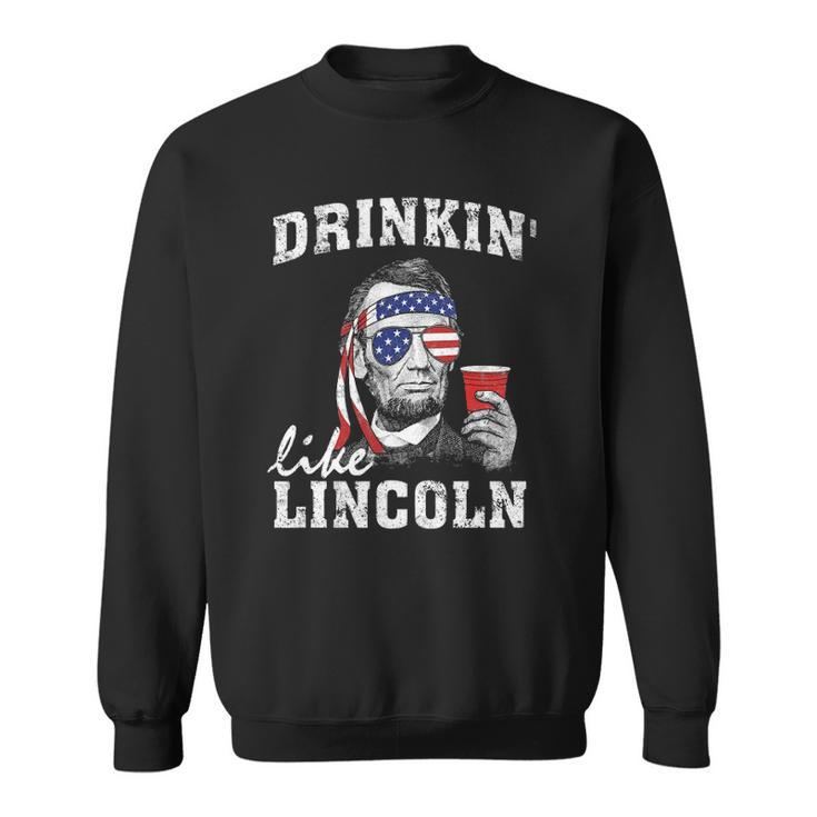 Drinkin Like Lincoln Funny 4Th Of July Drinking Party Sweatshirt