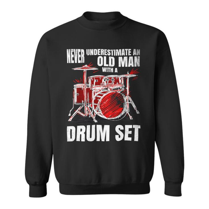 Drummer Never Underestimate An Old Man With A Drum Set 24Ya69 Sweatshirt