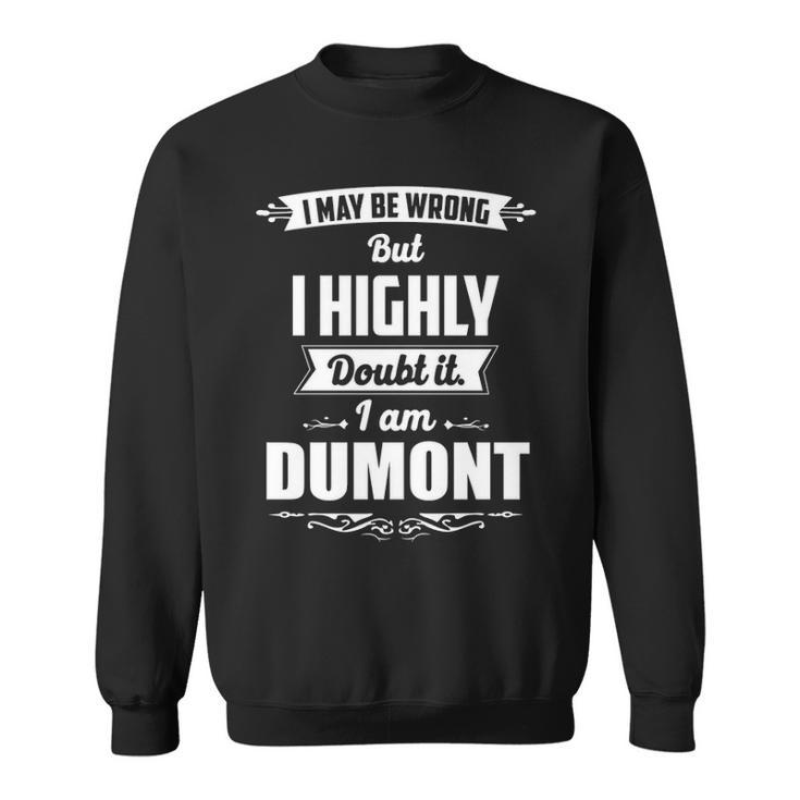 Dumont Name Gift   I May Be Wrong But I Highly Doubt It Im Dumont Sweatshirt