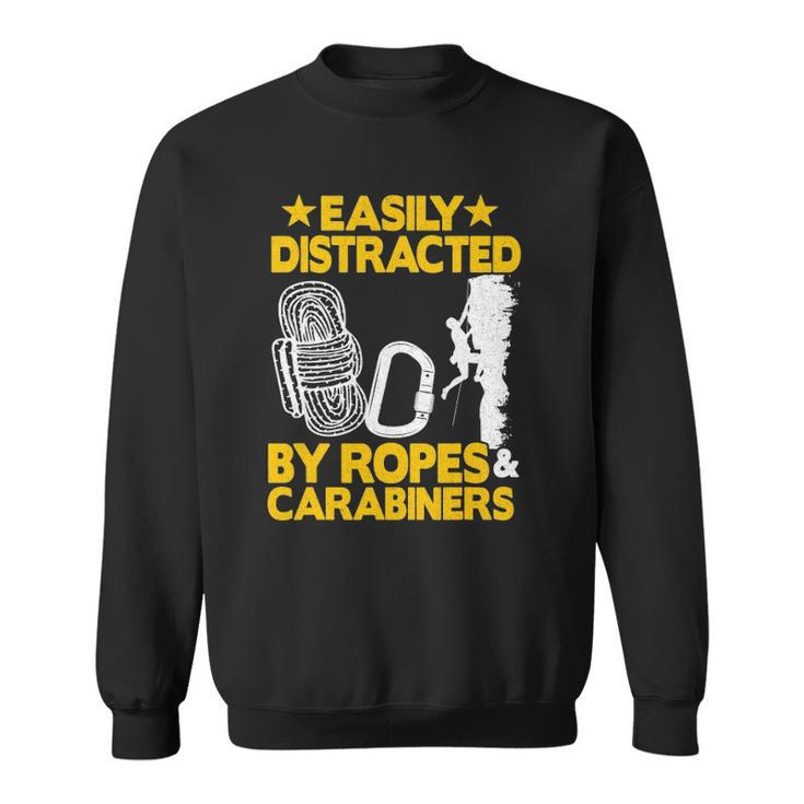 Easily Distracted By Ropes & Carabiners Funny Rock Climbing Sweatshirt