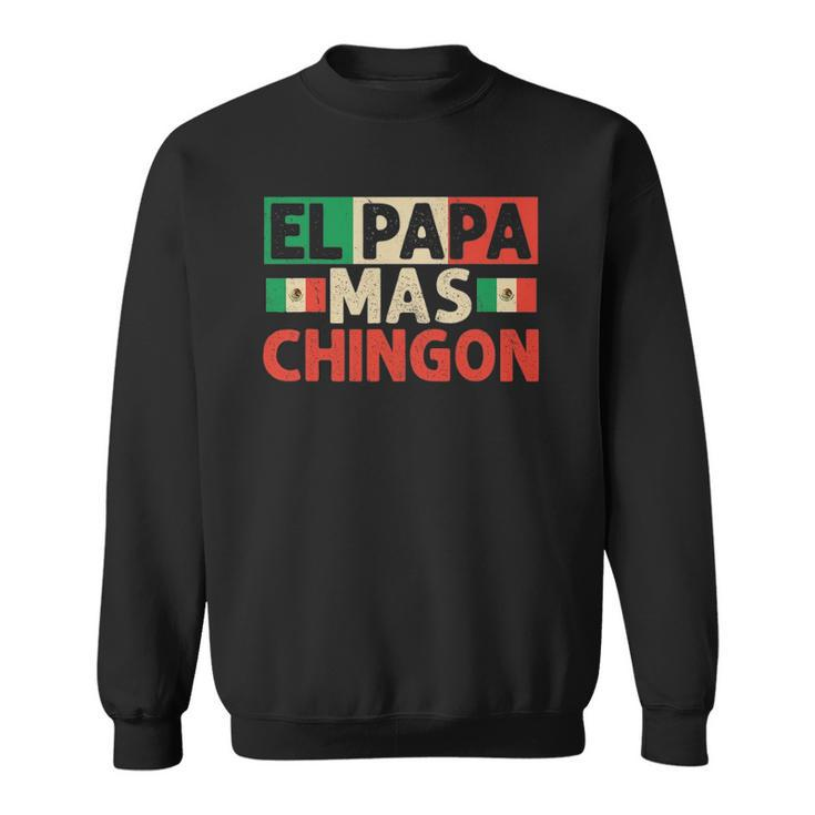 El Papa Mas Chingon - Funny Best Mexican Dad Fathers Day Sweatshirt
