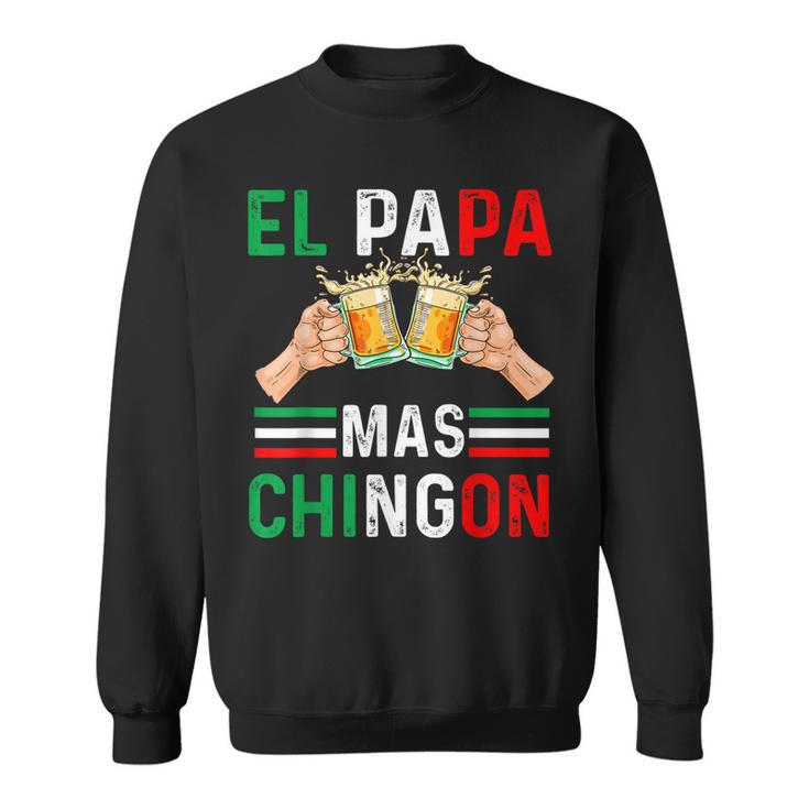 El Papa Mas Chingon Funny Mexican Dad Gift Husband Regalo V3 Sweatshirt