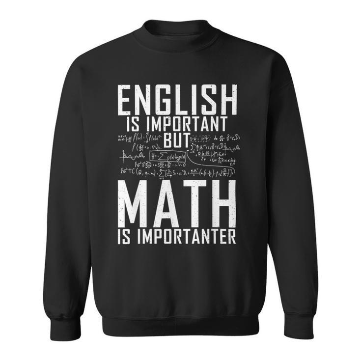 English Is Important But Math Is Importanter  Sweatshirt