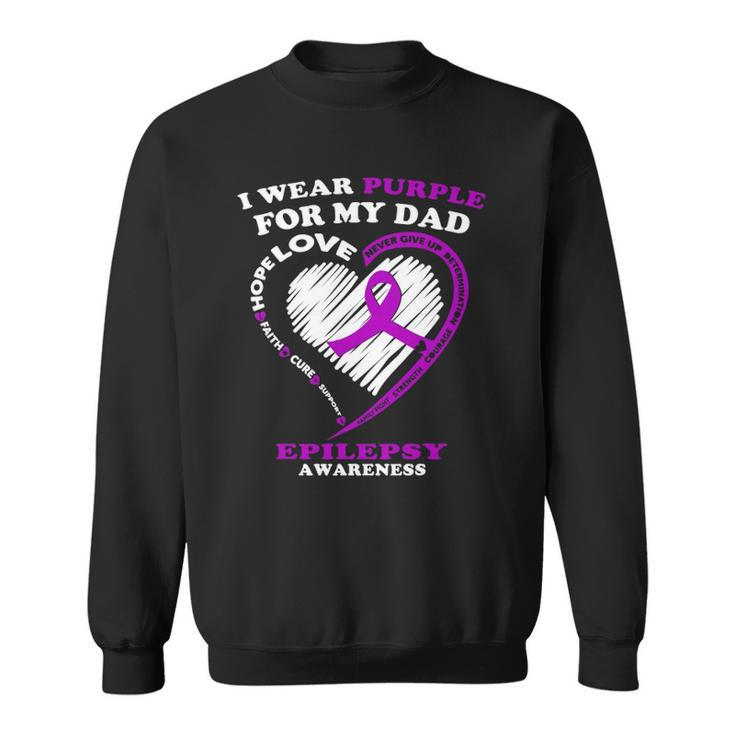 Epilepsy Awareness  I Wear Purple For My Dad Sweatshirt