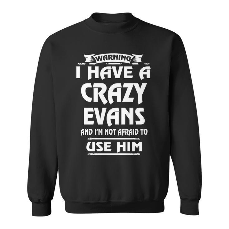 Evans Name Gift   Warning I Have A Crazy Evans Sweatshirt