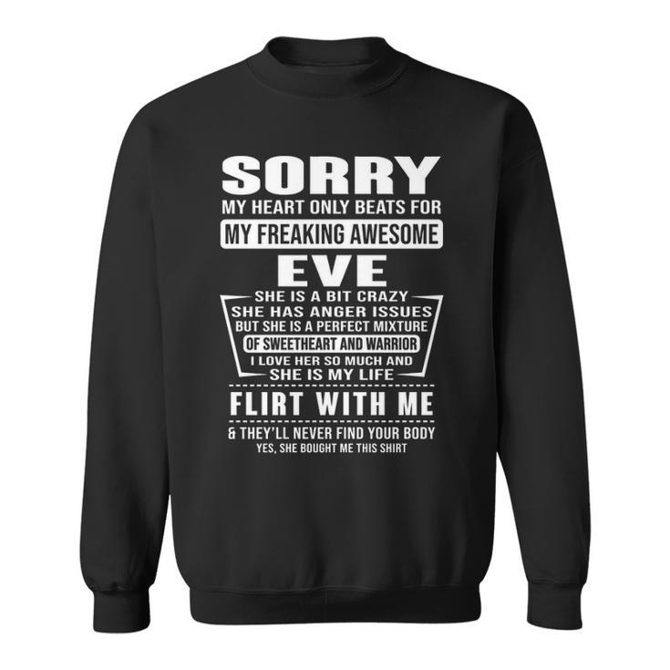 Eve Name Gift   Sorry My Heart Only Beats For Eve Sweatshirt