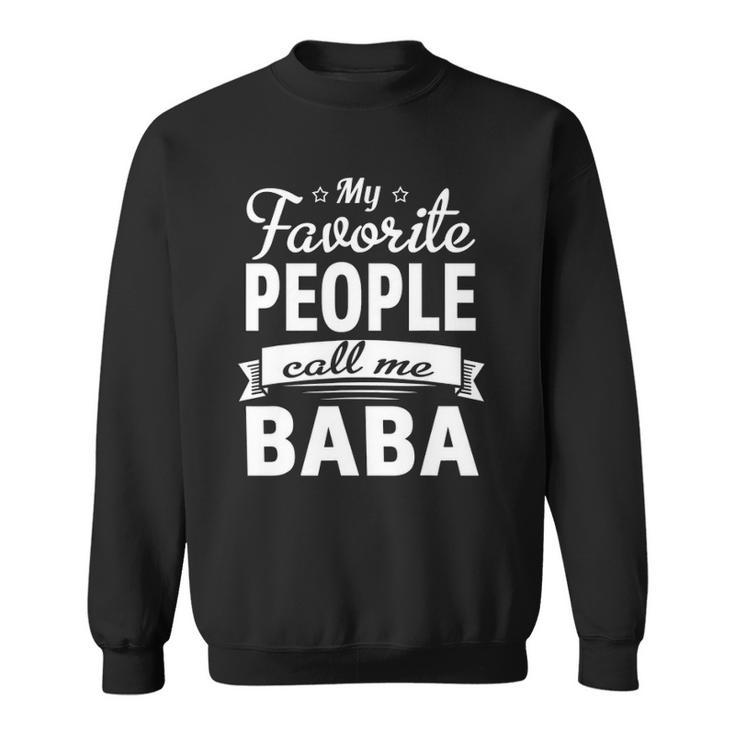 Family 365 Fathers Day My Favorite People Call Me Baba Gift Sweatshirt