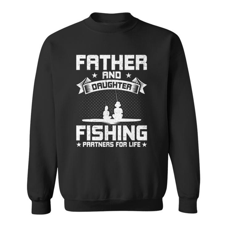 Father And Daughter Fishing Partners For Life Fishing Sweatshirt