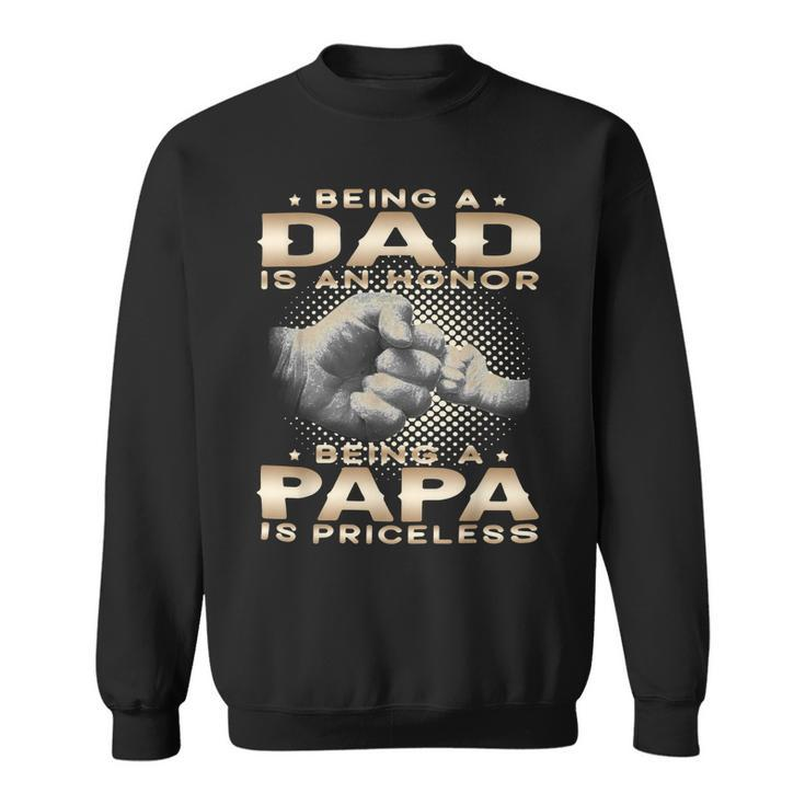 Father Grandpa Being A Dad Is An Honor Being A Papa Is Priceless Grandpa 45 Family Dad Sweatshirt