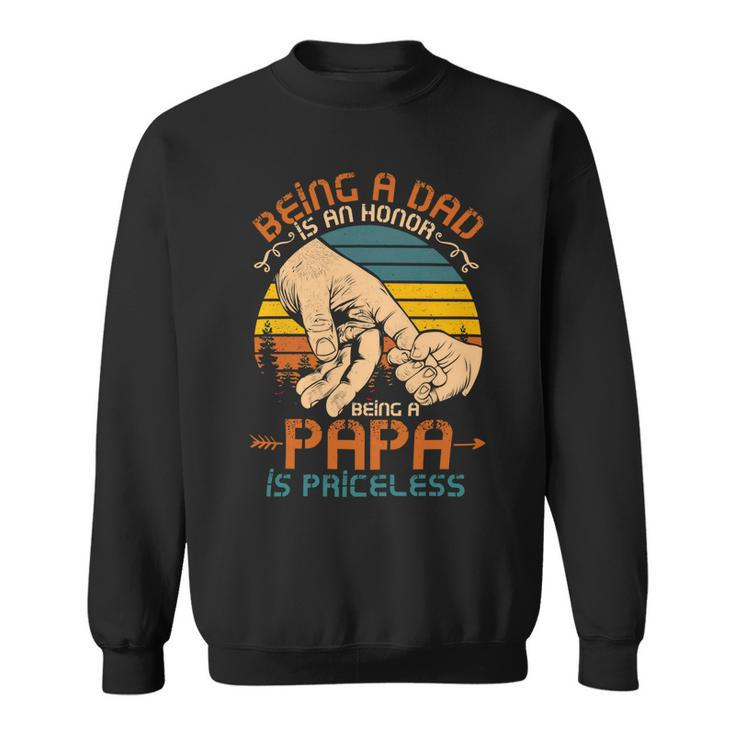Father Grandpa Being A Dad Is An Honor Being A Papa Is Priceless3 Family Dad Sweatshirt
