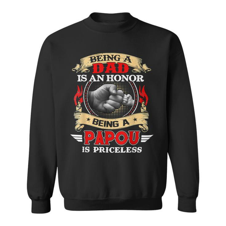 Father Grandpa Being A Dad Is An Honor Being A Papou Is Priceless74 Family Dad Sweatshirt