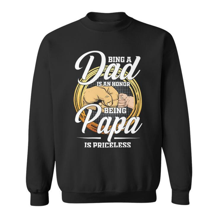 Father Grandpa Being A Dad Os An Honor Being A Papa Is Priceless25 Family Dad Sweatshirt