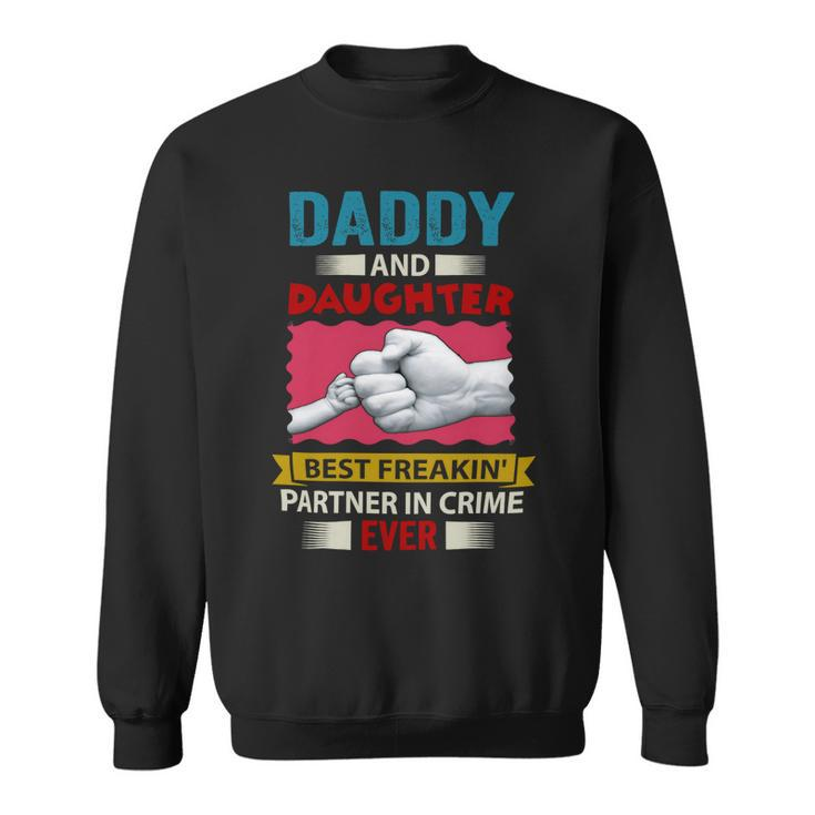 Father Grandpa Daddy And Daughter Best Freakin Partner In Crime Ever 115 Family Dad Sweatshirt