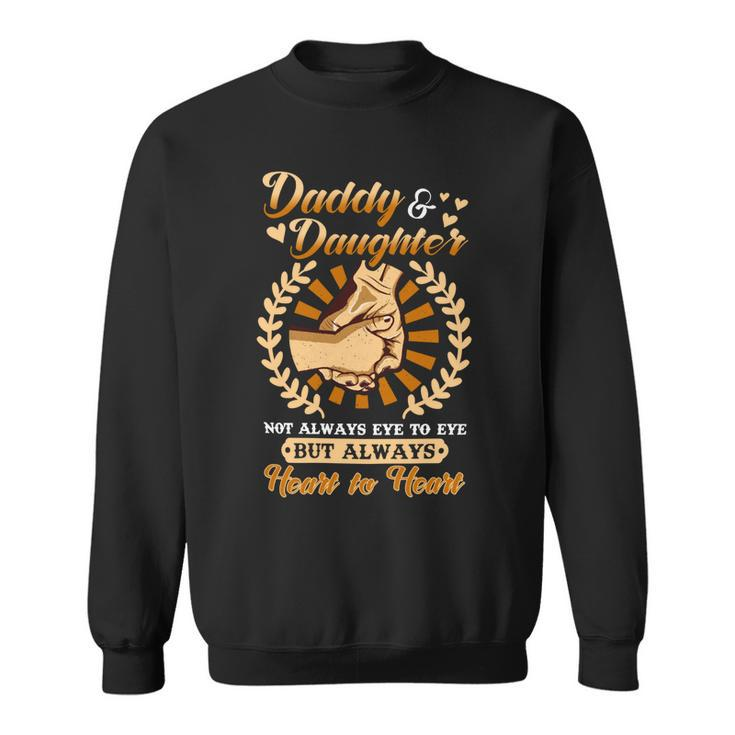 Father Grandpa Daddy And Daughter But Always Heart To Heart 103 Family Dad Sweatshirt