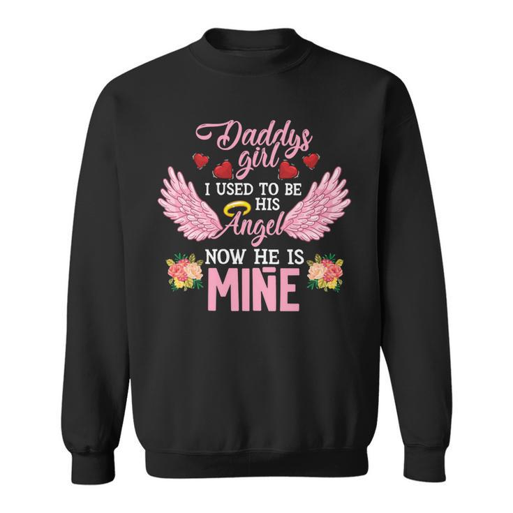 Father Grandpa Daddys Girl I Used To Be His Angel Now He Is Mine Daughter 256 Family Dad Sweatshirt