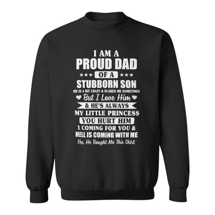 Father Grandpa I Am A Proud Dad I Have Stubborn Son Fathers Day21 Family Dad Sweatshirt