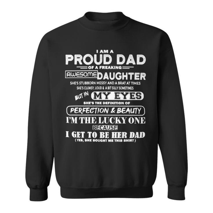 Father Grandpa I Am A Proud Dad Of A Freaking Awesome Daughter406 Family Dad Sweatshirt