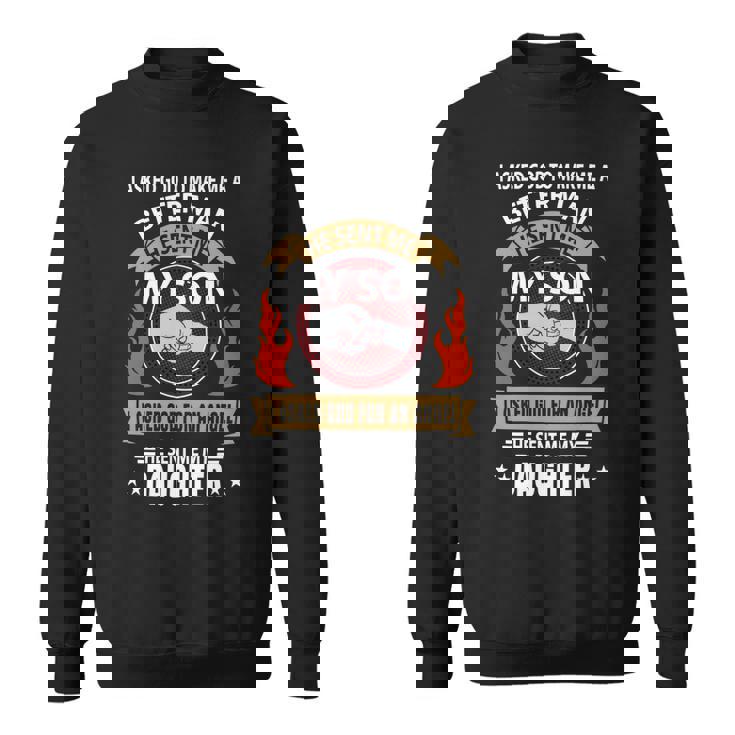 Father Grandpa I Asked Go To Make Me A Better Man He Sent Me My Son 128 Family Dad Sweatshirt