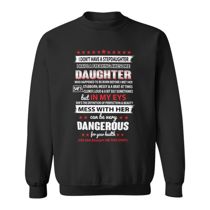 Father Grandpa I Dont Have A Stepdaughter I Have A Freaking Awesome Daughter 164 Family Dad Sweatshirt