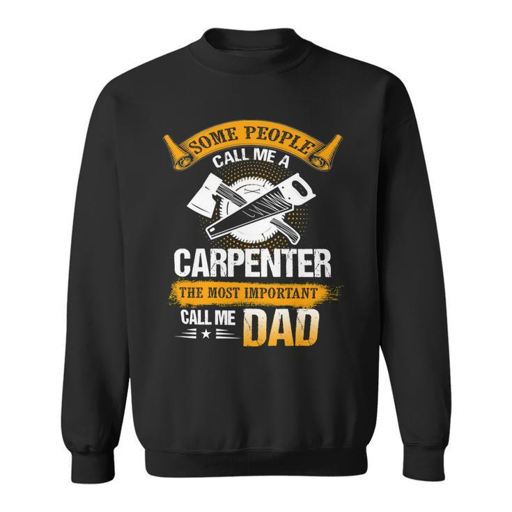 Father Grandpa Most Important Call Me Dad Funny Woodworking Carpenter Papa196 Family Dad Sweatshirt