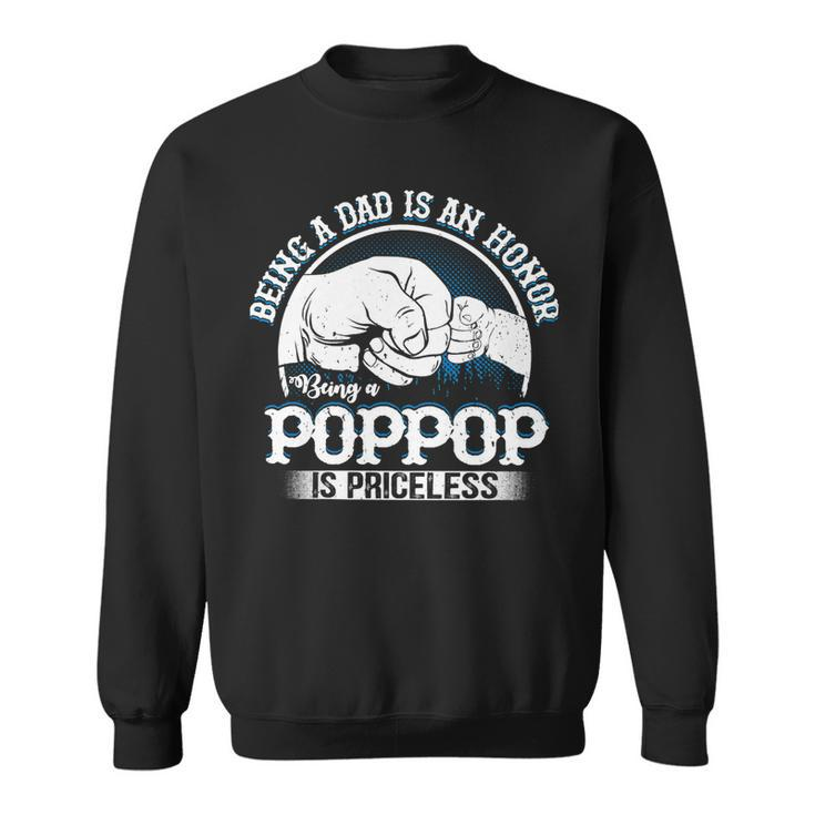 Father Grandpa S Saying Being A Dad Is An Honor Being A Poppop Is Priceless Family Dad Sweatshirt