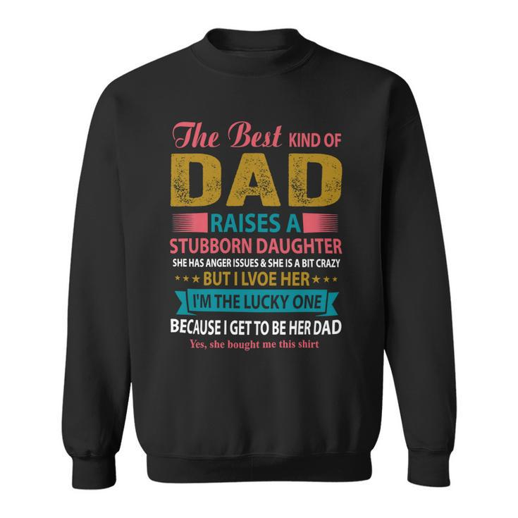 Father Grandpa The Best Kind Of Dad Raises A Stubborn Daughter 113 Family Dad Sweatshirt