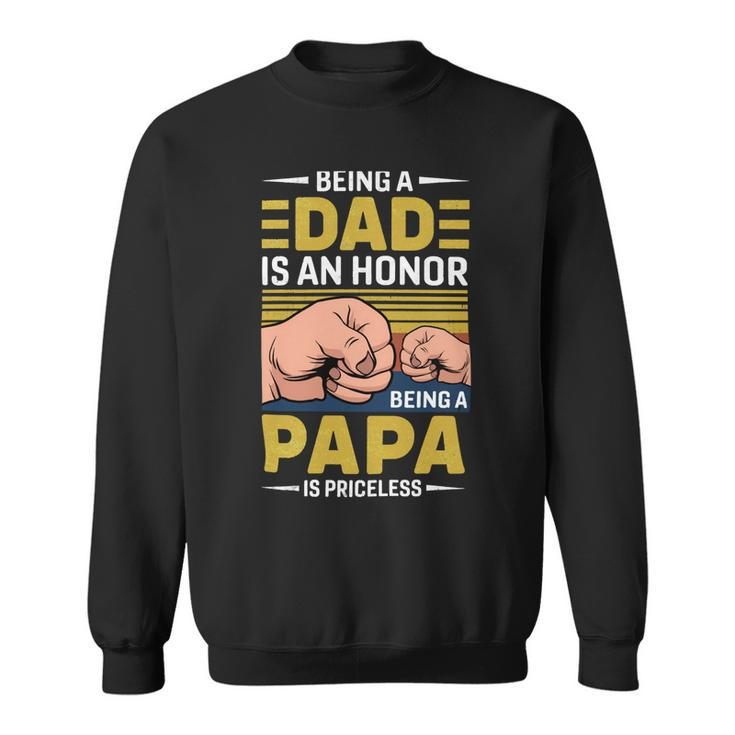 Father Grandpa Vintage Being A Dad Is An Honor Being A Papa Is Priceless Father Day 189 Family Dad Sweatshirt