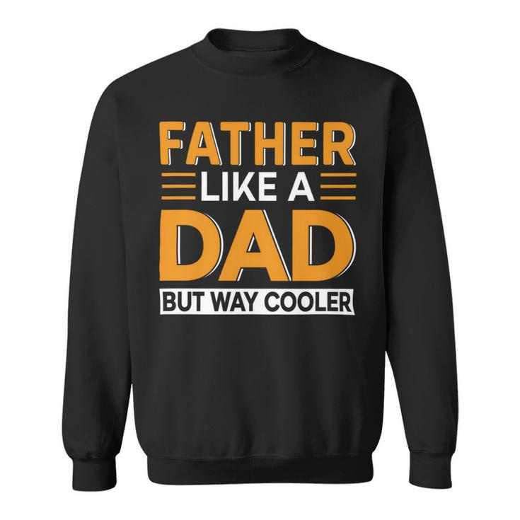 Father Like A Dad But Way Cooler Sweatshirt