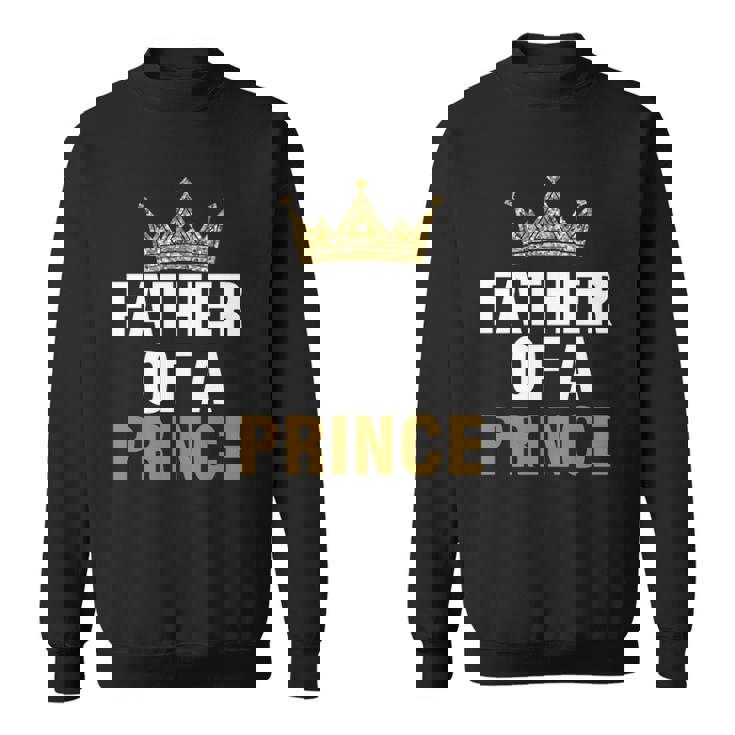 Father Of Prince King Papa Dad Daddy Stepdad Father Sweatshirt