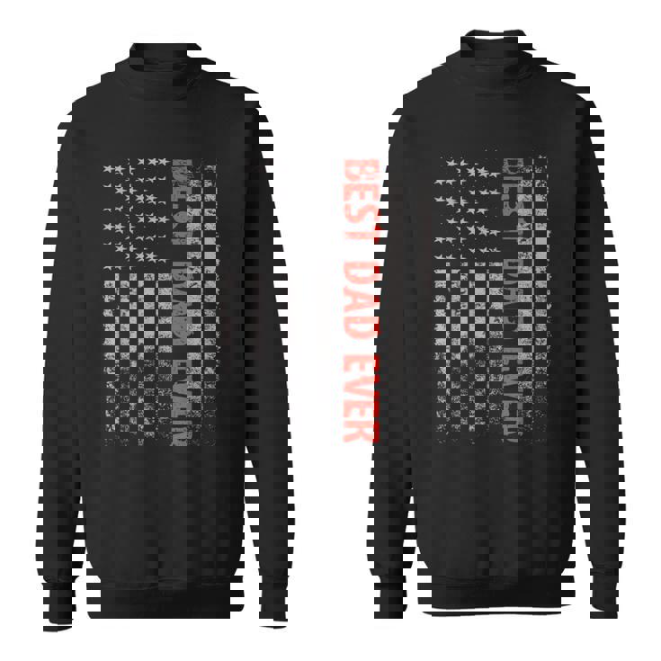 Fathers Day Best Dad Ever With Us American Flag V2 Sweatshirt